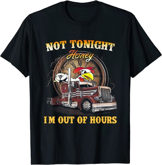 Not Tonight Honey I'm Out Of Hours Trucker T-Shirt
