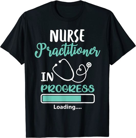 Nurse Practitioner In Progress Loading Training Student T-Shirt