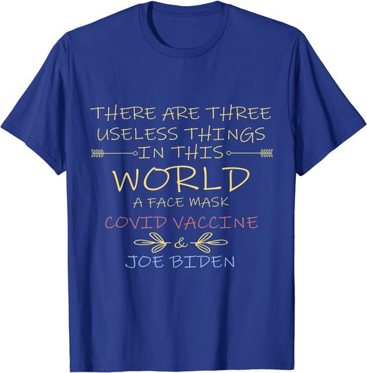 There Are Three Useless Things In This World Funny Quote T-Shirt