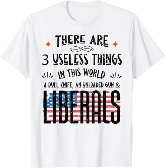 There Is 3 Useless Things In This World One Is Liberals T-Shirt