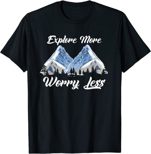 Explore More Worry Less Hiking Climbing Camping Hiker T-Shirt