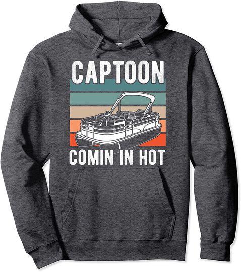Comin In Hot Pontoon Boating Captain Pontoon  Hoodie