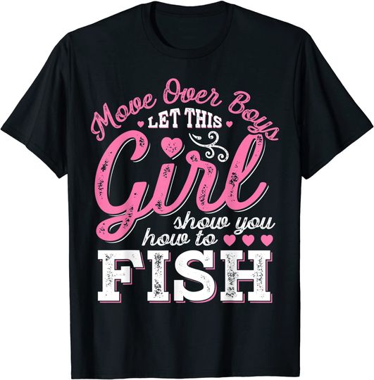 Move Over Boys Let This Girl Show You How To fish T shirt