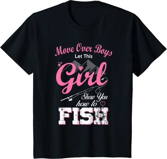 Move Over Boys Let This Girl Show You How to Fish Fishing T-Shirt