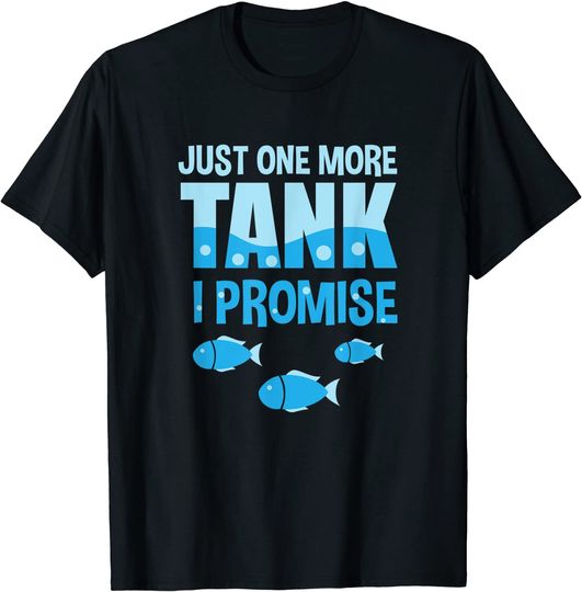 Aquarium Aquarist Just One More Tank I Promise T-Shirt