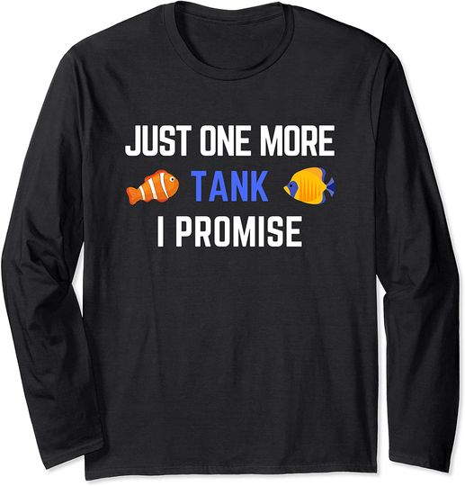 Just One More Tank I Promise Saltwater Aquarium Aquarist Long Sleeve