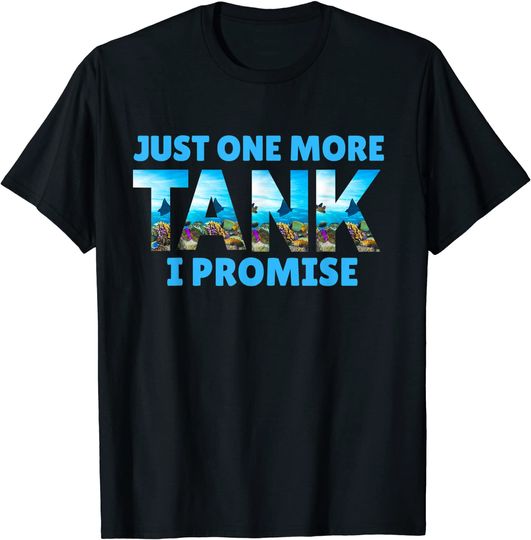 Just One More Tank I Promise Aquarium Aquarist Fish T-Shirt