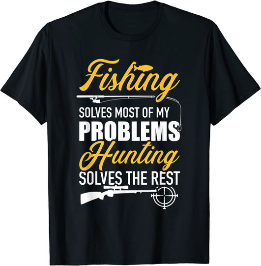 Fishing solves most of my problems hunting solves the rest T-Shirt