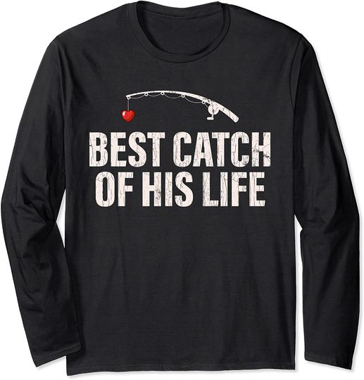 Best Catch Of His Life Couple Graphic Long Sleeve