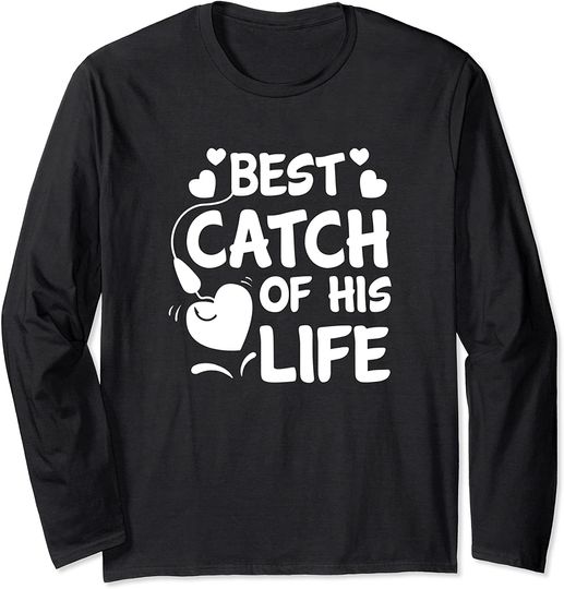 Womens Matching Couple Fishing Gifts Best Catch Of His Life Long Sleeve