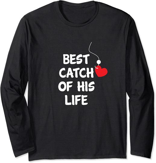 Funny Matching Fishing Couples Best Catch Of His Life Long Sleeve