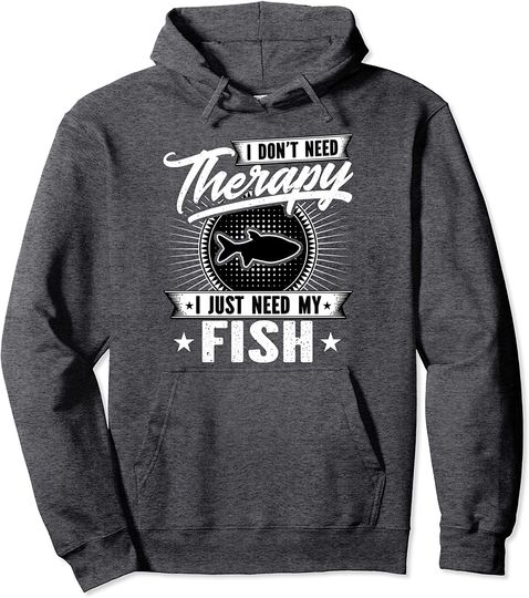 I Don't Need Therapy I Just Need My Fish Aquarium Hoodie