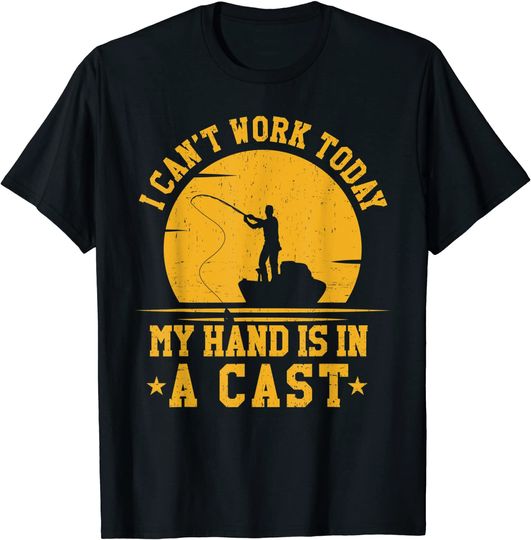 I Can't Work Today My Arm is in a Cast Fishing T-Shirt