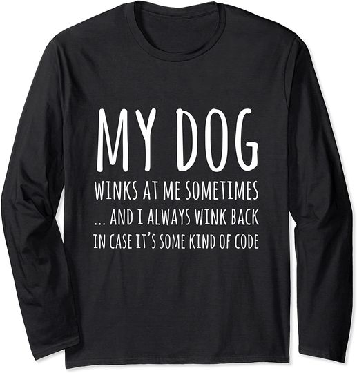 Dog Lover Funny Gift My Dog Winks At Me Sometimes Long Sleeve T-Shirt