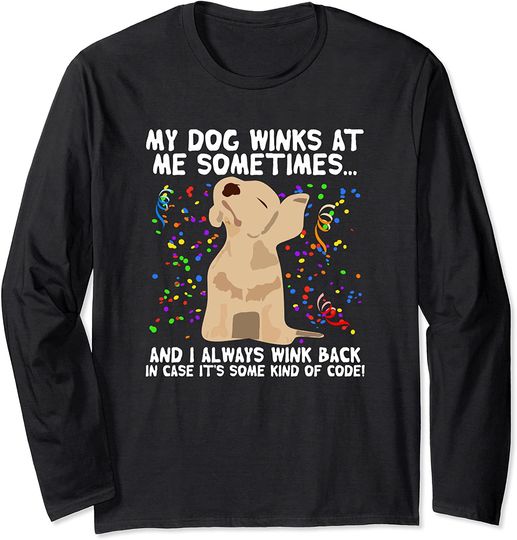 My Dog Winks At Me Sometimes... Dog Lover Gift Long Sleeve T-Shirt