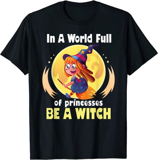 In a World Full of Princesses Be a Witch Kawaii Cute Girl T-Shirt