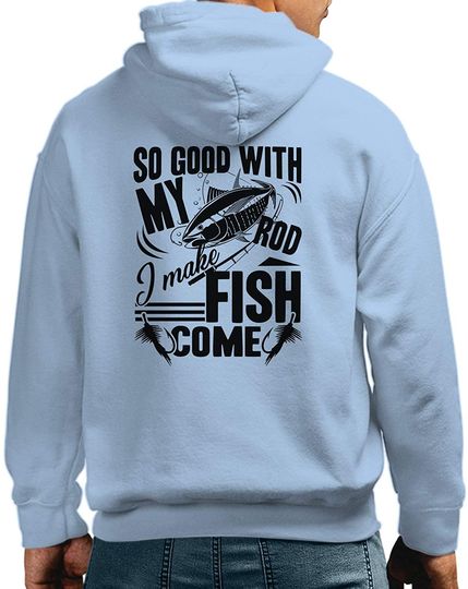 Funny So Good With My Rod I Make Fish Come Long Sleeve Hoodie, Fishing Sweatshirts