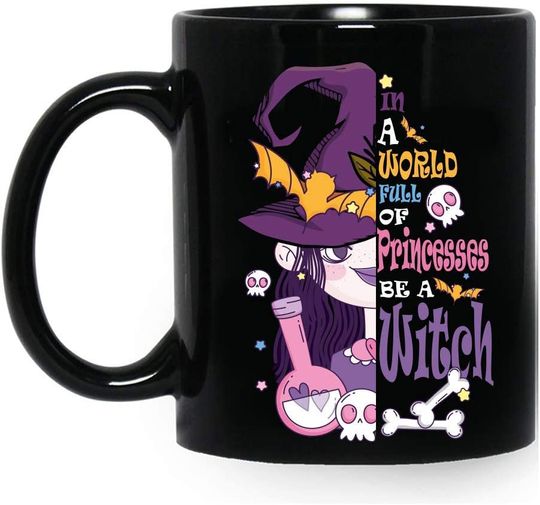 In A World Full Of Princesses Be A Witch Halloween Mug