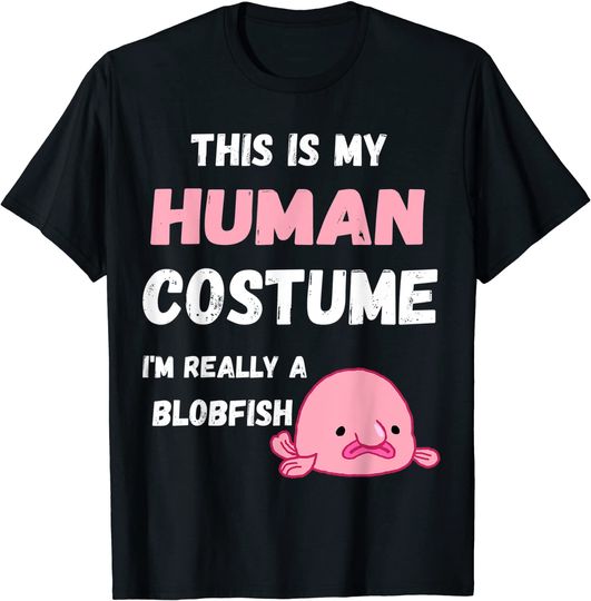This Is My Human Costume I'm Really A Blobfish Ugly Grumpy T-Shirt