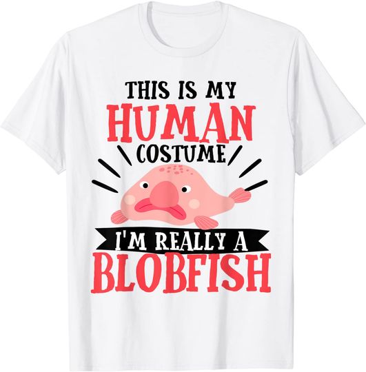 This Is My Human Costume I'm Really A Blobfish Halloween T-Shirt