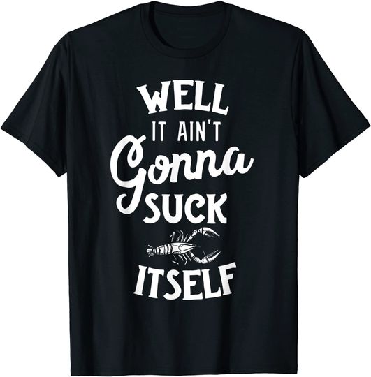 Funny Crawfish Boil Shirt Cajun Aint Gonna Suck Itself T-Shirt