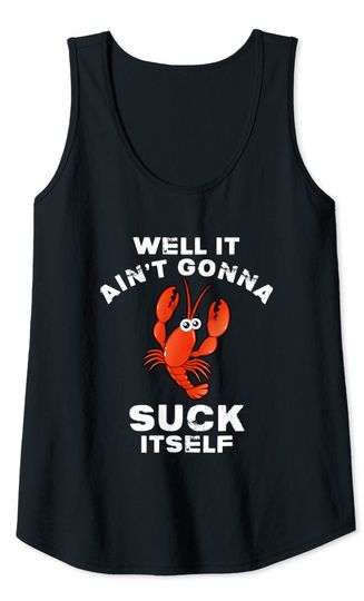 Crawfish Boil Well It Aint Gonna Suck Itself Lobster Tank Top