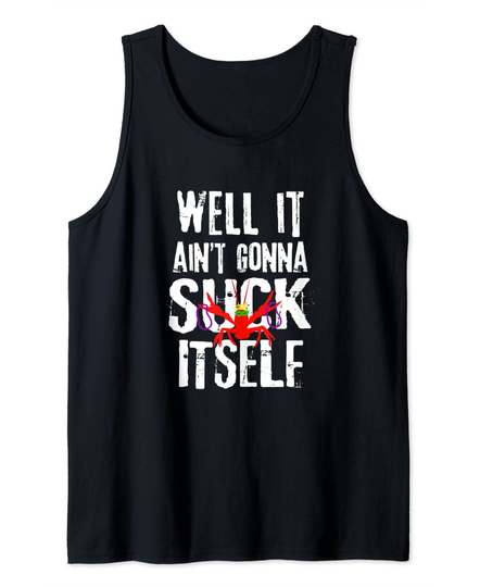 Well It Aint Gonna Suck Itself Funny Crawfish Boil Tank Top