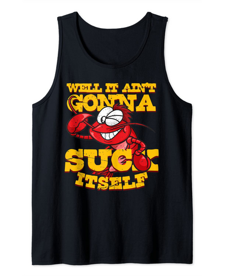 Well It Aint Gonna Suck Itself Funny Crawfish Cajun Party Tank Top