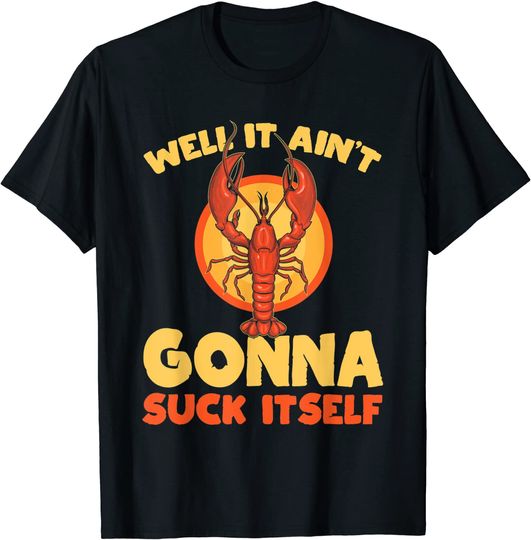 Well it Aint Gonna Suck Itself Lobster Boil Crew Master T-Shirt