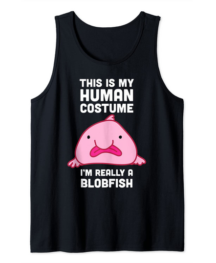 This is My Human Costume I'm Really a Blobfish Shirt Tank Top
