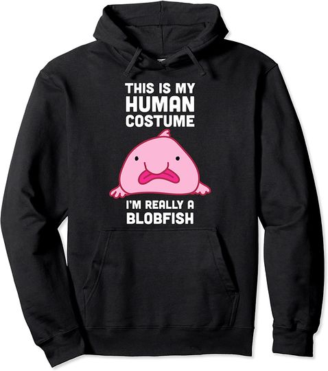 This is My Human Costume I'm Really A Blobfish Hoodie