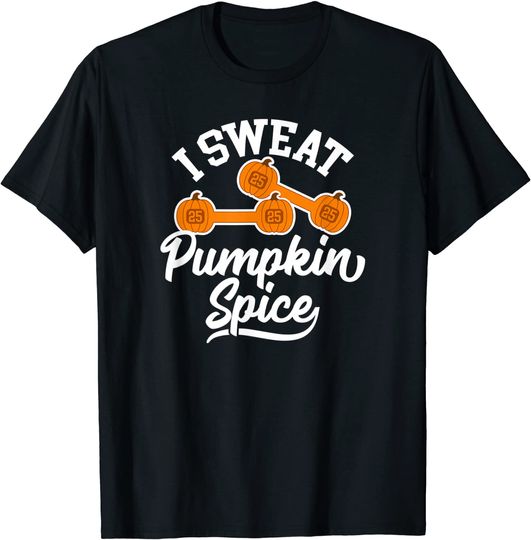 I Sweat Pumpkin Spice Funny T-Shirt