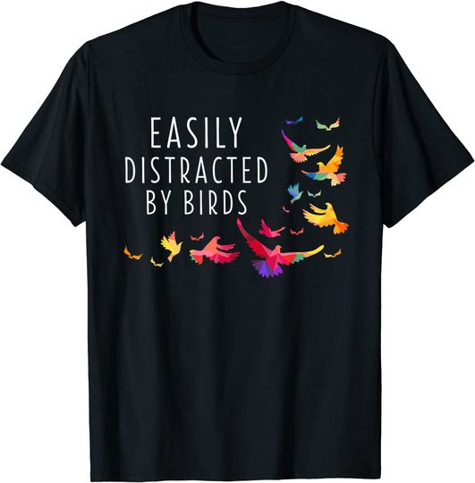 Easily Distracted by Birds Shirt Bird Lover Birder T-Shirt
