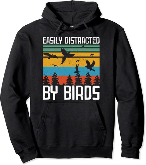 Easily Distracted By Birds Gift Pullover Hoodie