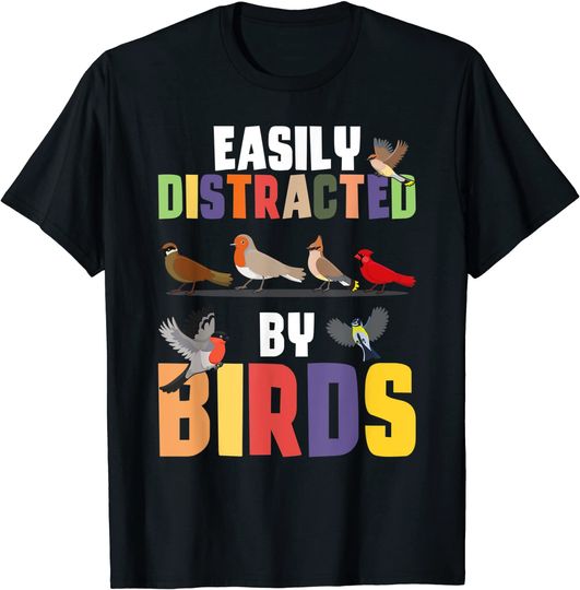 Easily Distracted By Birds Funny Bird Lover Colorful Birds T-Shirt