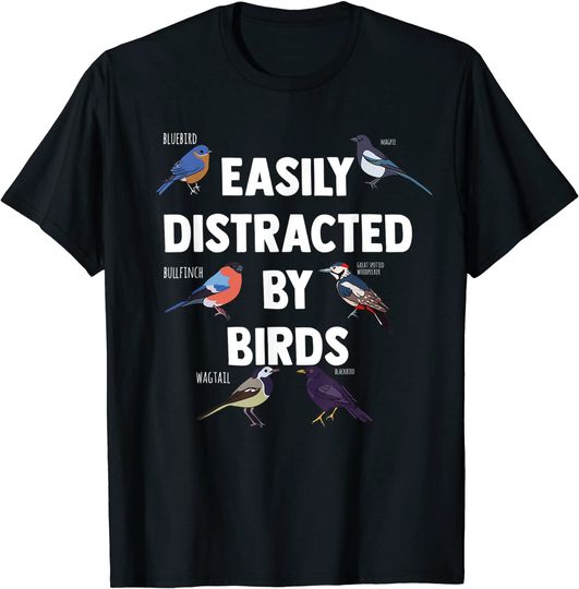 Easily Distracted By Birds Passerine Birds Birdwatching T-Shirt
