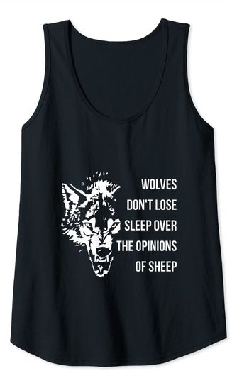 Wolves Don't Lose Sleep Over The Opinions Of Sheep Wolf Gift Tank Top