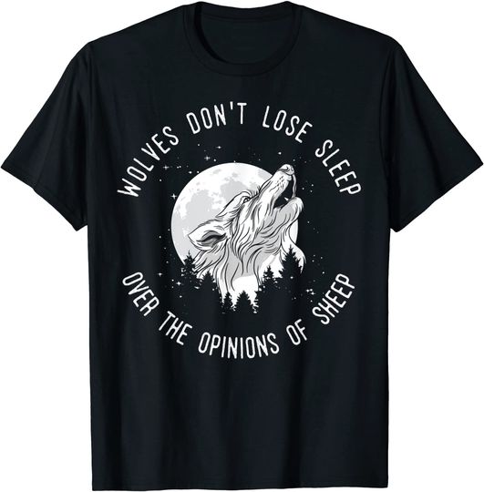 Wolves Don't Lose Sleep Over The Opinions Of Sheep T-Shirt