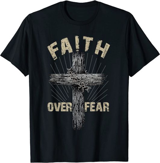 Jesus Christ Cross Faith Over Fear Quote Saying Christian T-Shirt