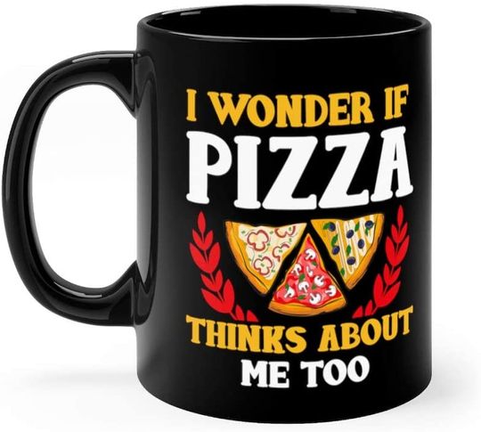 I Wonder If Pizza Thinks About Me Too Funny Mug