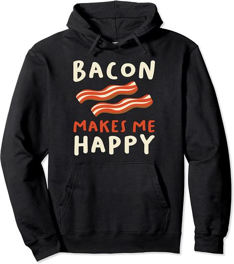 Bacon makes me Happy for a BBQ Meat  Hoodie