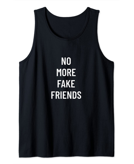 No More Fake Friends Tank Top