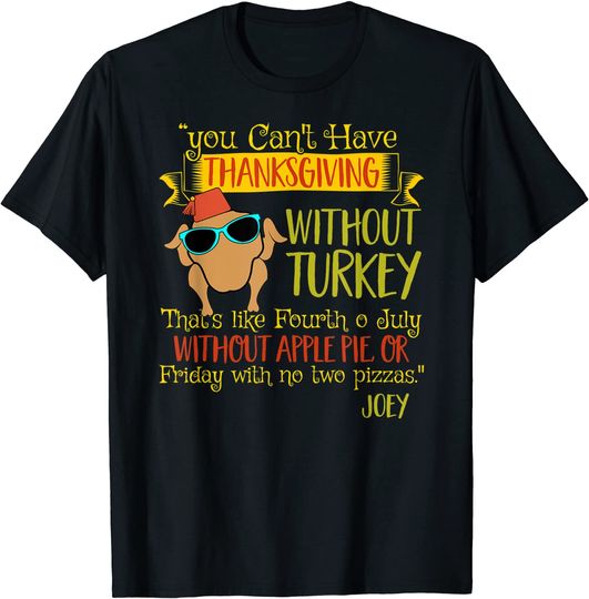 You Can't Have Thanksgiving Friends Without Turkey T-Shirt