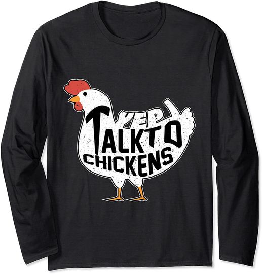 Yep I Talk To My Chickens Funny Chicken Lover Farm Present Long Sleeve T-Shirt