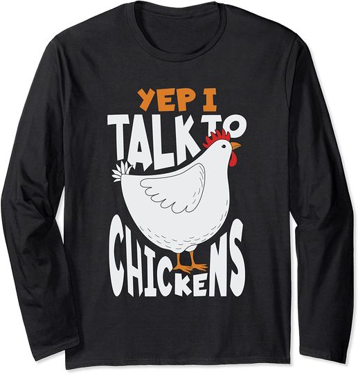 Yep I Talk To Chickens Funny Cute Chicken Long Sleeve T-Shirt