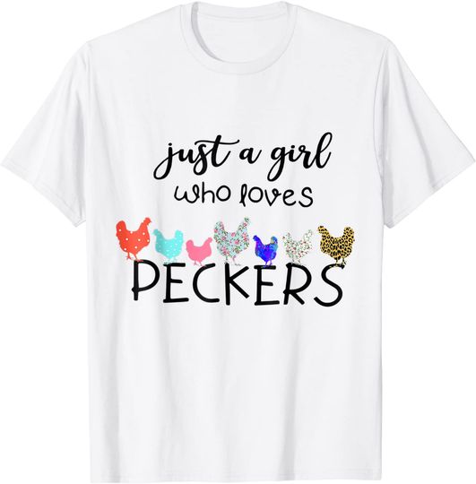 Just A Girl Who Loves Peckers I Love My Chicken T-Shirt