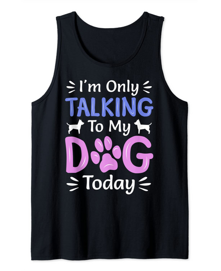 I'm Only Talking To My Dog Today, Funny Dog Lover Gifts Tank Top