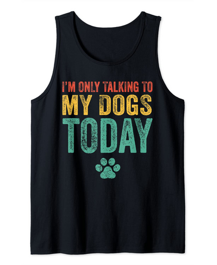 I'm Only Talking To My Dogs Today Dog Lover Retro Vintage Tank Top