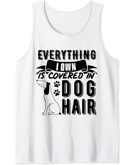 Dog Mom Dad Gift | Everything I Own Is Covered In Dog Hair Tank Top