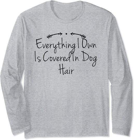 Humor Funny Everything I Own Is Covered In Dog Hair Long Sleeve T-Shirt